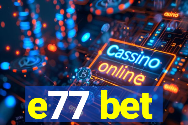 e77 bet